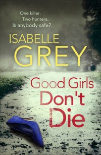 Good Girls Don't Die by Isabelle Grey