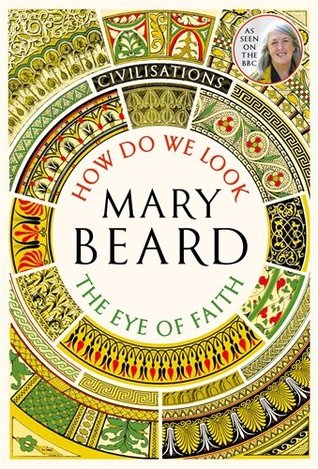 How Do We Look: The Eye Of Faith by Mary Beard