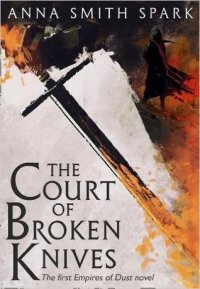 The Court of the Broken Knives by Anna Smith Spark